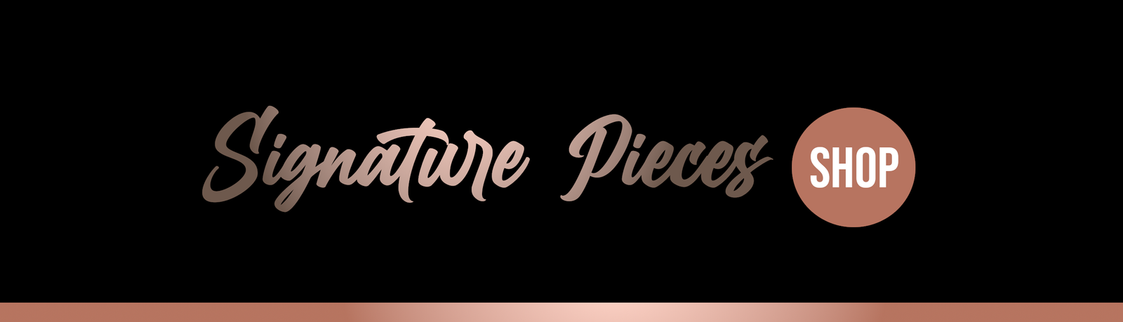 Signature Pieces